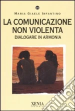 La comunicazione non violenta. Dialogare in armonia
