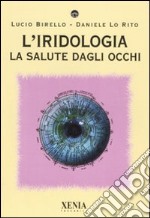 L'iridologia. La salute dagli occhi. Ediz. illustrata