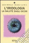 L'iridologia. La salute dagli occhi. Ediz. illustrata libro di Birello Lucio Lo Rito Daniele