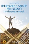 Benessere e salute per l'uomo. Con le terapie naturali libro di Mannoni Melania