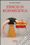 Esercizi di bioenergetica. Ediz. illustrata libro di Padrini Francesco