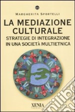 La mediazione culturale. Strategie di integrazione in una società multietnica libro