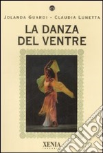 La danza del ventre. Ediz. illustrata libro