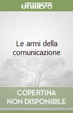 Le armi della comunicazione libro