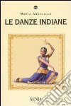 Le danze indiane libro di Angelillo Maria