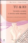 Tu & io. Incontro, scontro e crescita nelle relazioni libro