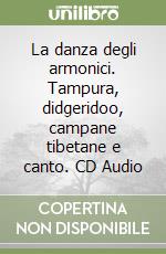 La danza degli armonici. Tampura, didgeridoo, campane tibetane e canto. CD Audio libro