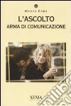 L'Ascolto. Arma di comunicazione libro