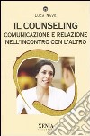 Il Counseling. Comunicazione e relazione nell'incontro con l'altro libro di Nave Luca