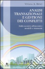 Analisi transazionale e gestione dei conflitti. Dallo scontro all'incontro: modelli e strumenti libro