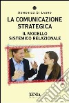 La Comunicazione strategica. Il modello sistemico relazionale libro di Di Lauro Domenico