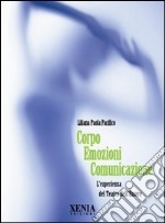 Corpo emozioni comunicazione. L'esperienza del teatro dell'essere libro