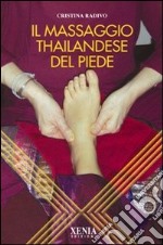 Il massaggio thailandese del piede. Ediz. illustrata libro