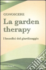 Conoscere la garden therapy. I benefici del giardinaggio