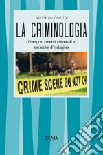 La criminologia. Comportamenti criminali e tecniche d'indagine libro