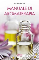 Manuale di aromaterapia libro