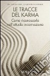 Le Tracce del karma. Come riconoscerle nell'attuale incarnazione libro