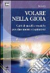 Volare nella gioia. Canti di uccelli e musiche per rilassamento e ispirazione. CD Audio. Con libro libro