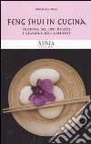 Feng shui in cucina. Filosofia del cibo, ricette e armonia dell'ambiente libro