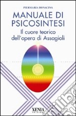 Manuale di psicosintesi. Il cuore teorico dell'opera di Assagioli libro