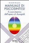 Manuale di psicosintesi. Il cuore teorico dell'opera di Assagioli libro di Bonacina Pier Maria