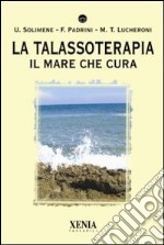 La Talassoterapia. Il mare che cura libro