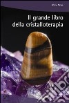 Il Grande libro della cristalloterapia libro