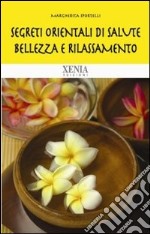 Segreti orientali di salute, bellezza e rilassamento libro