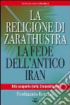 La religione di Zarathustra. La fede dell'antico Iran libro