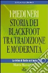 I piedi neri. Storia dei Blackfoot tra tradizione e modernità libro di Massignan Marco