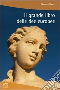 Il grande libro delle dee europee