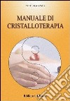 Manuale di cristalloterapia. Teoria e trattamento libro