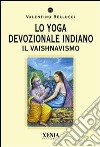 Lo yoga devozionale indiano. Il vaishnavismo libro