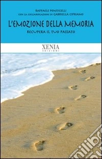 L'emozione della memoria. Recupera il tuo passato libro
