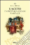 L'aceto. Un prezioso alleato naturale libro