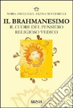 Il brahmanesimo. Il cuore del pensiero religioso vedico libro