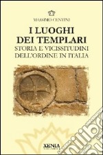 I luoghi dei templari. Storia e vicissitudini dell'Ordine in Italia. Ediz. illustrata libro