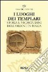 I luoghi dei templari. Storia e vicissitudini dell'Ordine in Italia. Ediz. illustrata libro