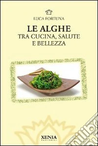 Le alghe. Tra cucina, salute e bellezza