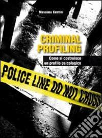 Criminal profiling. Come si costruisce un profilo psicologico