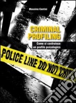 Criminal profiling. Come si costruisce un profilo psicologico libro