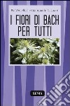 Fiori di Bach per tutti libro di Vercellesi Pia Gasparri Giampaolo