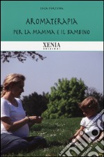 Aromaterapia per la mamma e il bambino libro