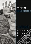 Naked. Una storia di yoga, zen e rock'n'roll libro di Mandrino Marco