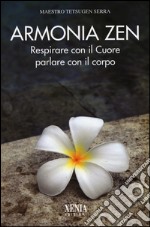 Armonia zen. Respirare con il cuore parlare con il corpo libro