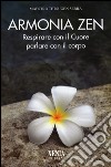 Armonia zen. Respirare con il cuore parlare con il corpo libro di Tetsugen Serra Carlo