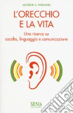 L'orecchio e la vita. Una ricerca su ascolto, linguaggio e comunicazione libro