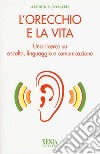 L'orecchio e la vita. Una ricerca su ascolto, linguaggio e comunicazione libro di Tomatis Alfred A.