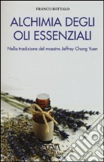 Alchimia degli oli essenziali. Nella tradizione del maestro Jeffrey Chong Yuen libro