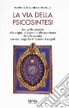 La via della psicosintesi. Una guida completa alle origini, ai concetti e alle esperienze della psicosintesi con una biografia di Roberto Assagioli libro di Guggisberg Nocelli Petra